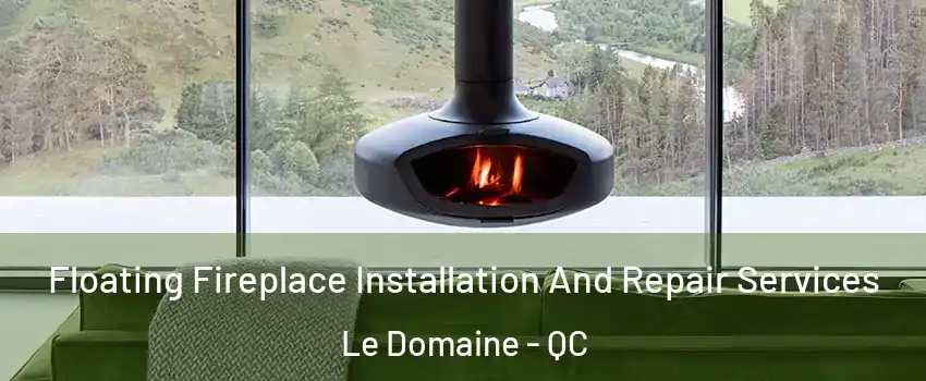  Floating Fireplace Installation And Repair Services Le Domaine - QC