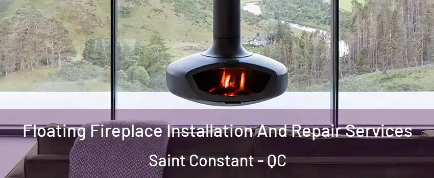  Floating Fireplace Installation And Repair Services Saint Constant - QC