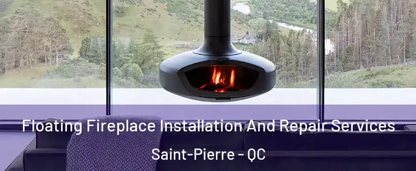  Floating Fireplace Installation And Repair Services Saint-Pierre - QC
