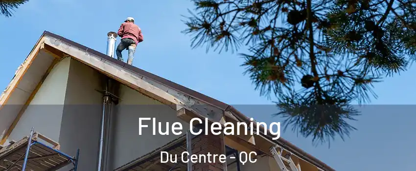  Flue Cleaning Du Centre - QC