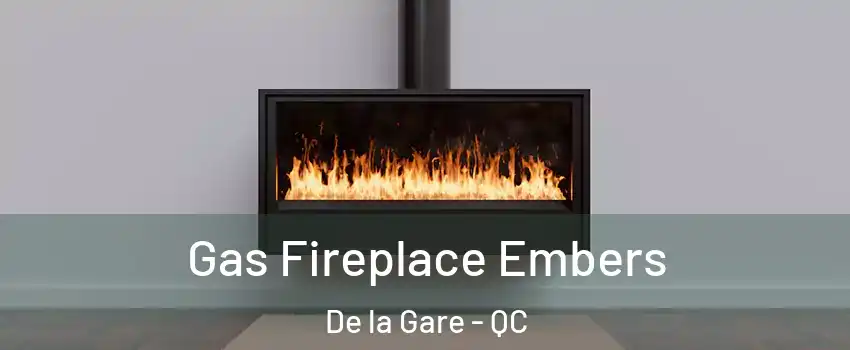  Gas Fireplace Embers De la Gare - QC