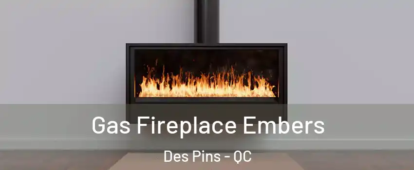  Gas Fireplace Embers Des Pins - QC