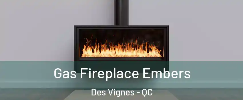  Gas Fireplace Embers Des Vignes - QC
