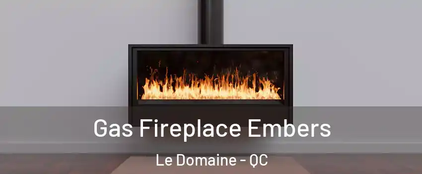  Gas Fireplace Embers Le Domaine - QC