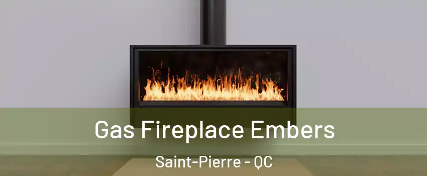  Gas Fireplace Embers Saint-Pierre - QC