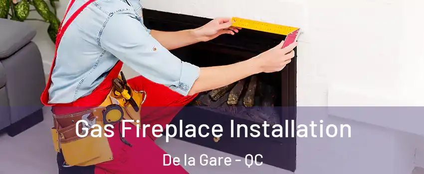  Gas Fireplace Installation De la Gare - QC