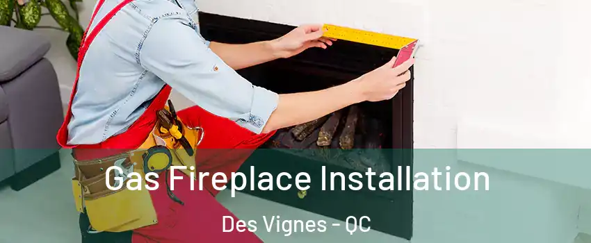  Gas Fireplace Installation Des Vignes - QC