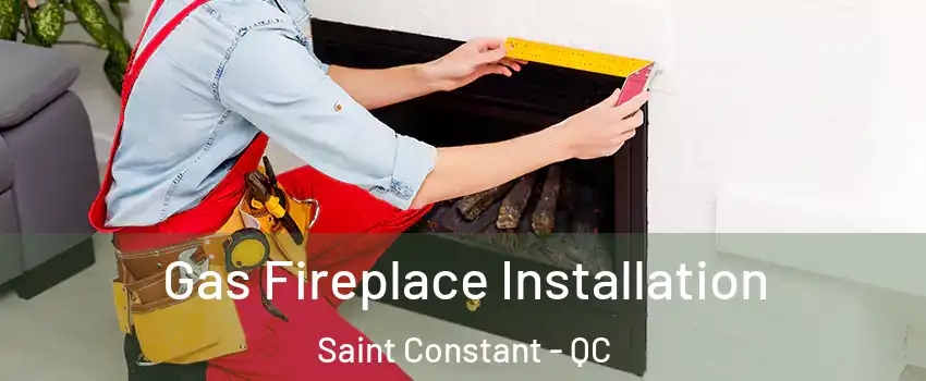  Gas Fireplace Installation Saint Constant - QC