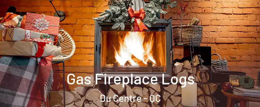  Gas Fireplace Logs Du Centre - QC