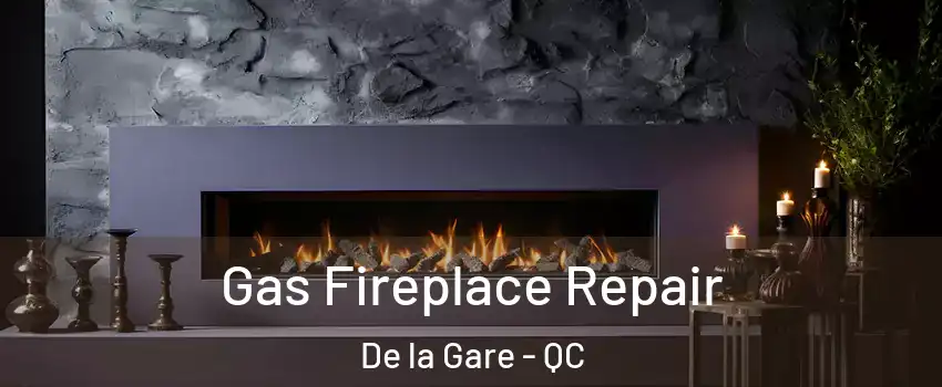  Gas Fireplace Repair De la Gare - QC