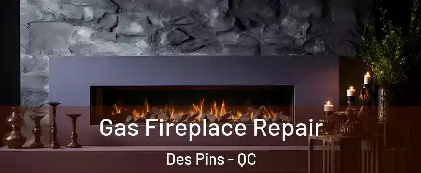  Gas Fireplace Repair Des Pins - QC