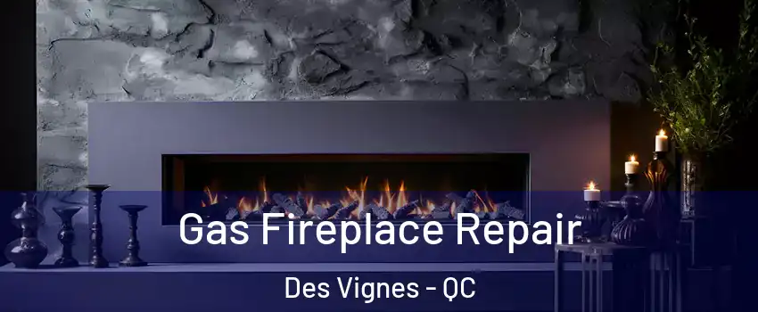  Gas Fireplace Repair Des Vignes - QC