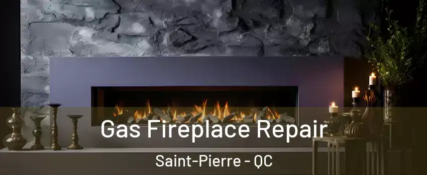  Gas Fireplace Repair Saint-Pierre - QC