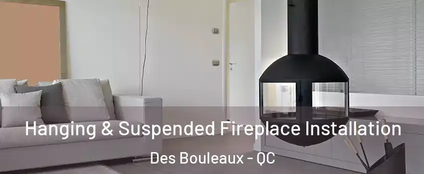  Hanging & Suspended Fireplace Installation Des Bouleaux - QC
