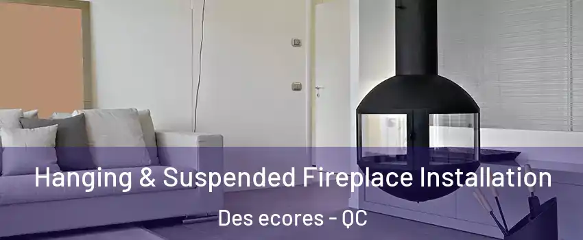 Hanging & Suspended Fireplace Installation Des ecores - QC