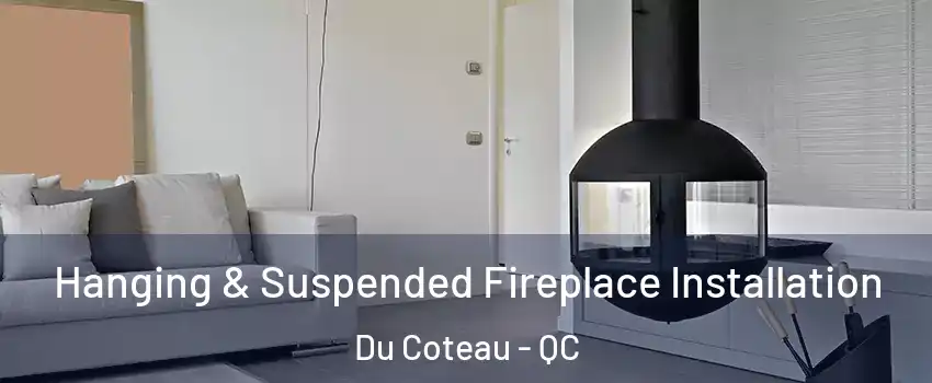 Hanging & Suspended Fireplace Installation Du Coteau - QC