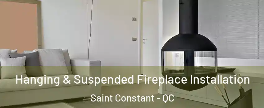 Hanging & Suspended Fireplace Installation Saint Constant - QC