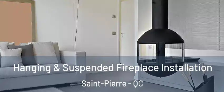 Hanging & Suspended Fireplace Installation Saint-Pierre - QC