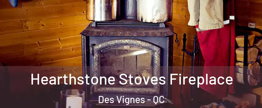 Hearthstone Stoves Fireplace Des Vignes - QC