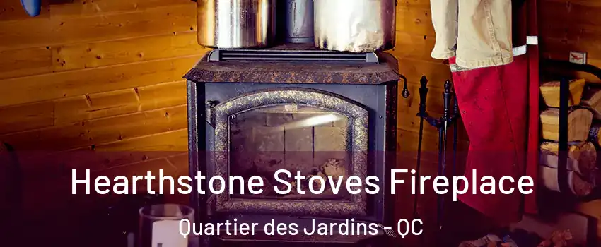 Hearthstone Stoves Fireplace Quartier des Jardins - QC