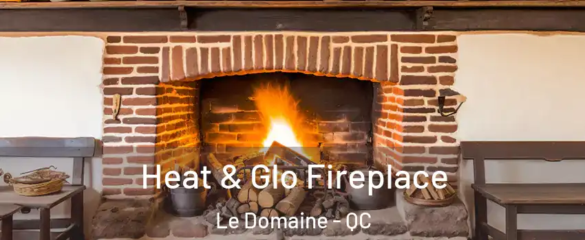  Heat & Glo Fireplace Le Domaine - QC