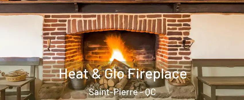  Heat & Glo Fireplace Saint-Pierre - QC