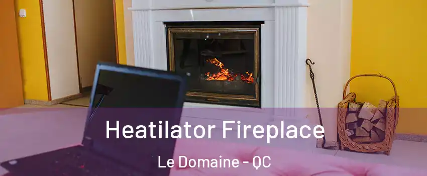  Heatilator Fireplace Le Domaine - QC