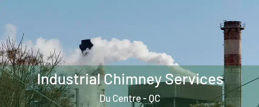  Industrial Chimney Services Du Centre - QC