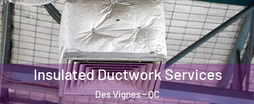  Insulated Ductwork Services Des Vignes - QC