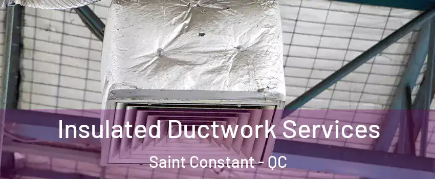  Insulated Ductwork Services Saint Constant - QC