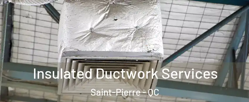  Insulated Ductwork Services Saint-Pierre - QC