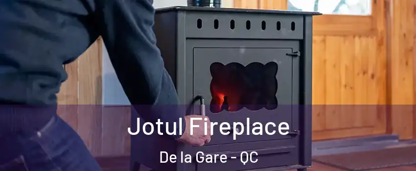  Jotul Fireplace De la Gare - QC