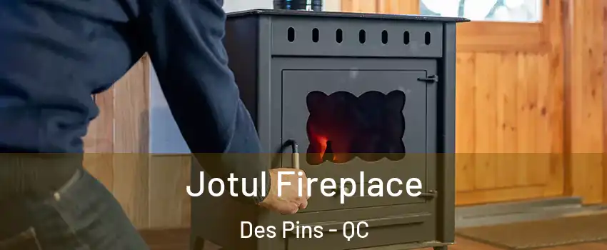 Jotul Fireplace Des Pins - QC