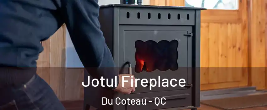  Jotul Fireplace Du Coteau - QC