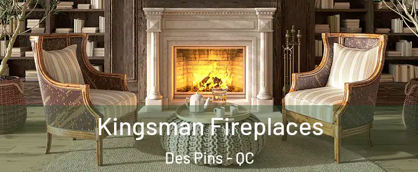  Kingsman Fireplaces Des Pins - QC