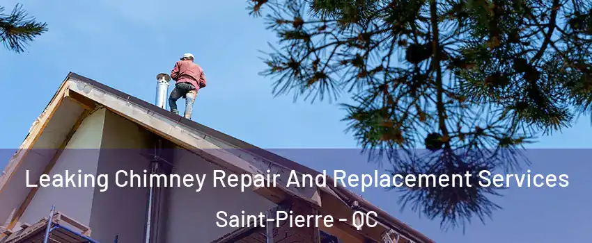  Leaking Chimney Repair And Replacement Services Saint-Pierre - QC