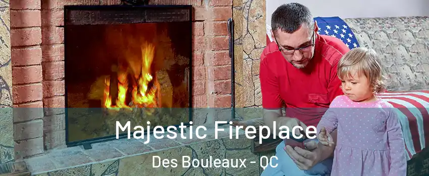  Majestic Fireplace Des Bouleaux - QC