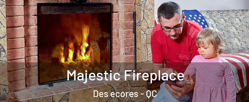  Majestic Fireplace Des ecores - QC
