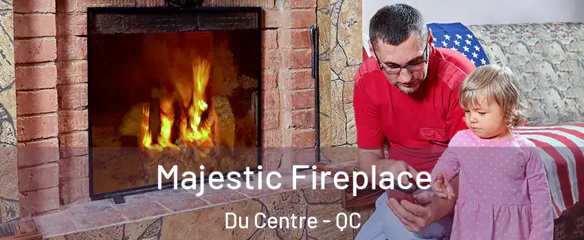  Majestic Fireplace Du Centre - QC