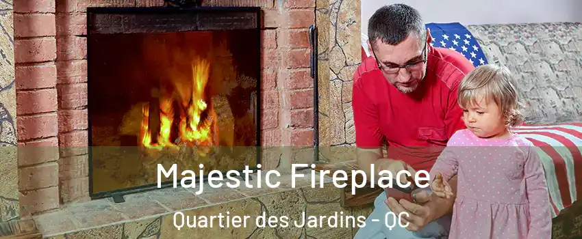 Majestic Fireplace Quartier des Jardins - QC