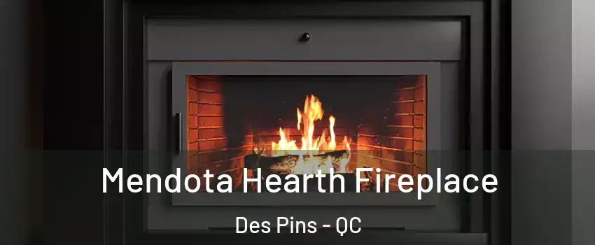 Mendota Hearth Fireplace Des Pins - QC