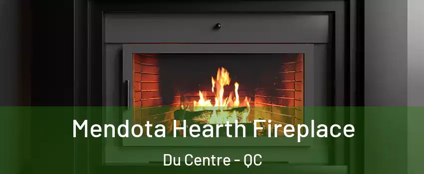 Mendota Hearth Fireplace Du Centre - QC