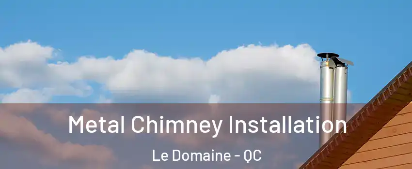  Metal Chimney Installation Le Domaine - QC