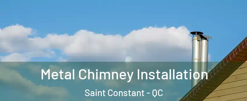  Metal Chimney Installation Saint Constant - QC
