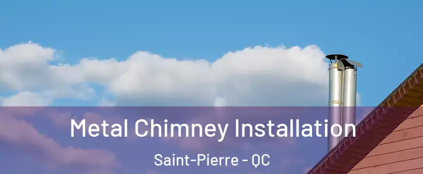  Metal Chimney Installation Saint-Pierre - QC
