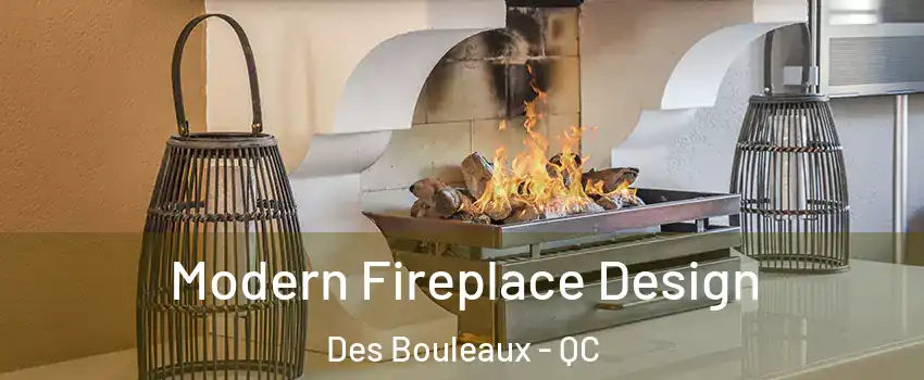  Modern Fireplace Design Des Bouleaux - QC