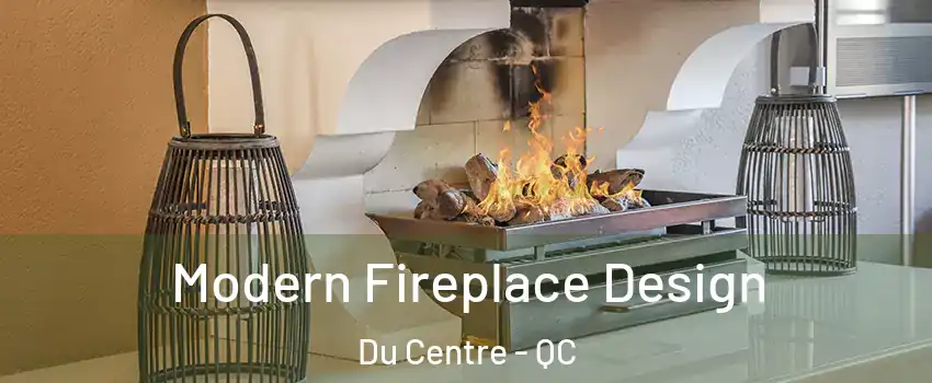  Modern Fireplace Design Du Centre - QC