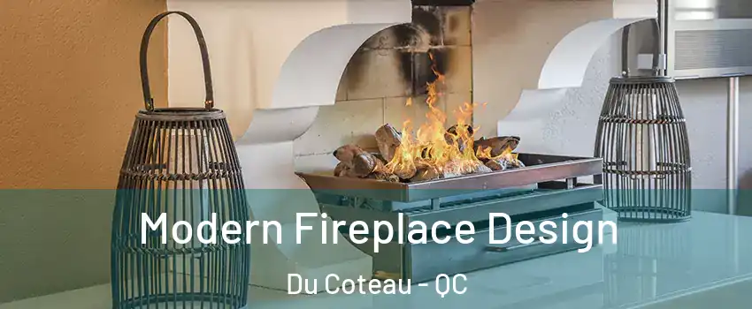  Modern Fireplace Design Du Coteau - QC
