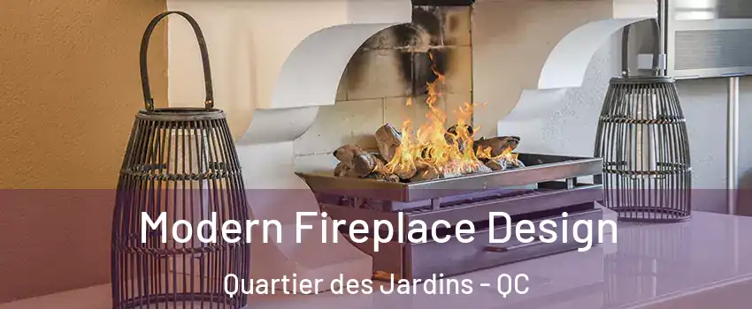  Modern Fireplace Design Quartier des Jardins - QC