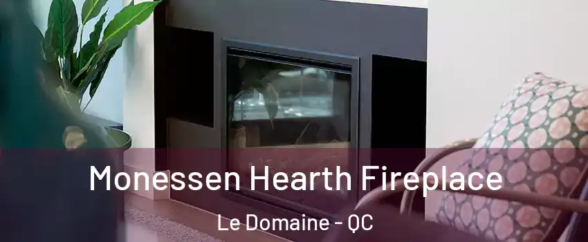  Monessen Hearth Fireplace Le Domaine - QC